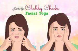 24 Ways How To Get Chubby Cheeks Naturally Without Gaining Weight