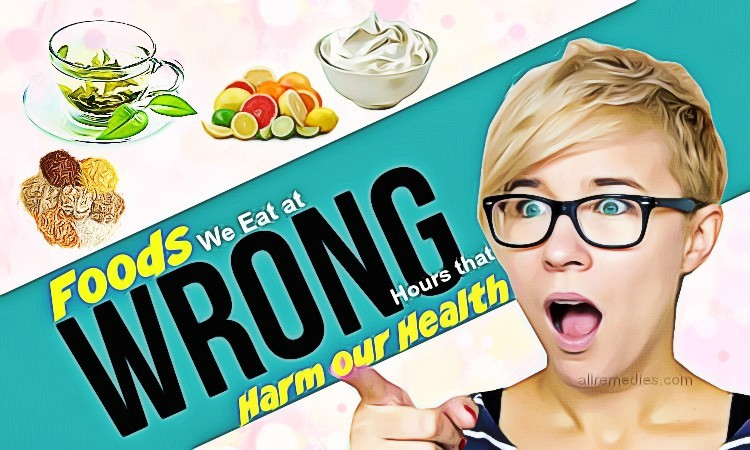 foods we eat at wrong hours that harm our health