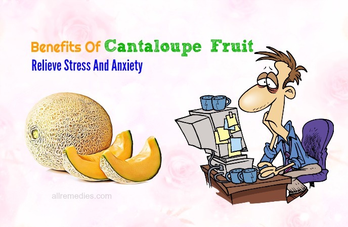 benefits of cantaloupe fruite-relieve stress and anxiety